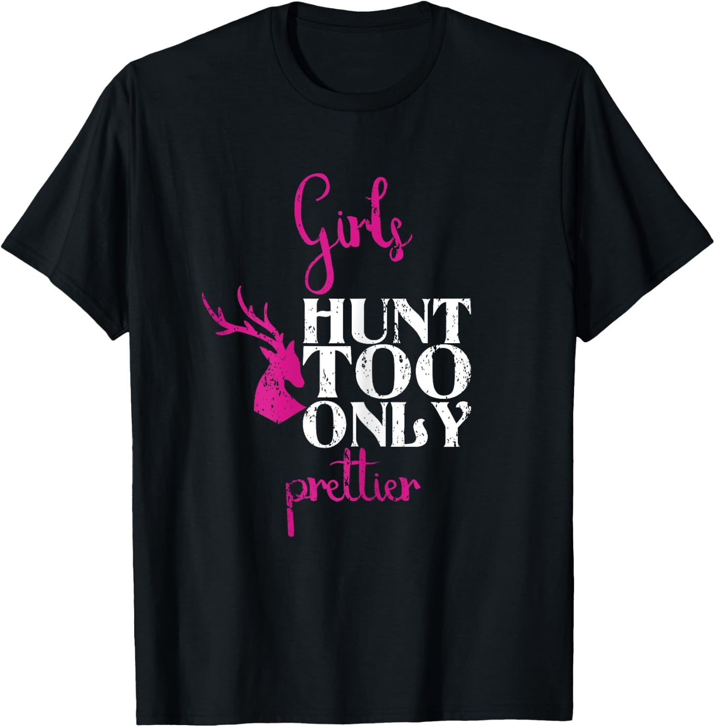 Girls Hunt Too Only Prettier Pretty Hunting Deer Elk Hunt T-Shirt - T-Shirt | Black