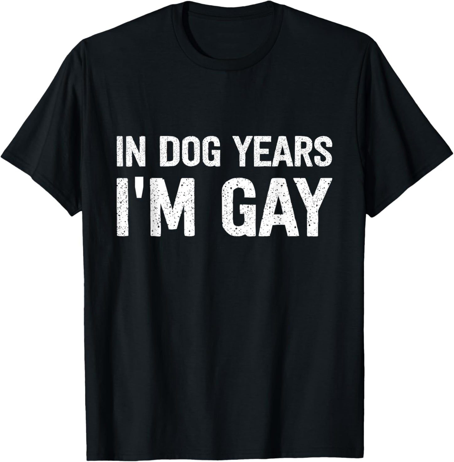 In Dog Years I'm Gay T-Shirt - T-Shirt | Black
