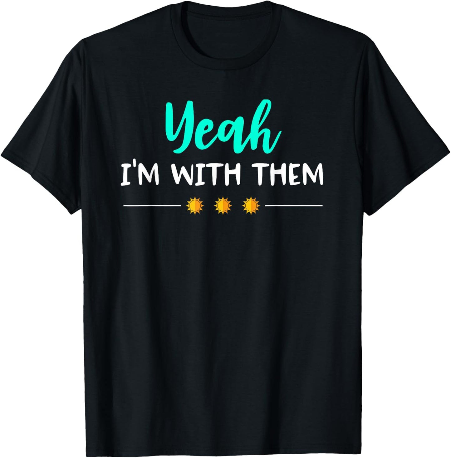 Yeah Im with Them T Shirt Funny Family Vacation Reunion T-Shirt - T-Shirt | Black