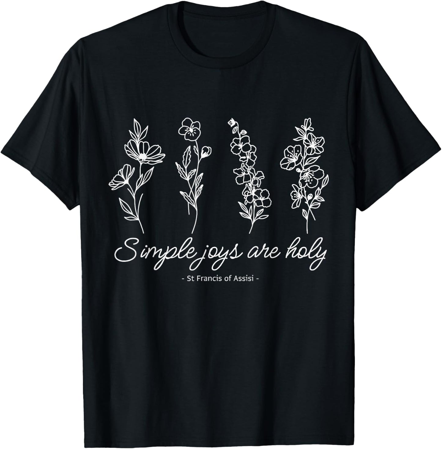 St Francis Assisi Quote Pressed Flower Design T-Shirt - T-Shirt | Black