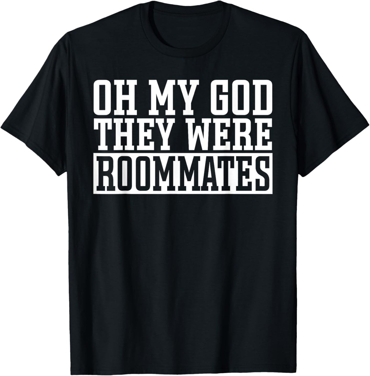 Roomie Bunkmate Funny Oh My Good Theye Were Roommates T-Shirt - T-Shirt | Black