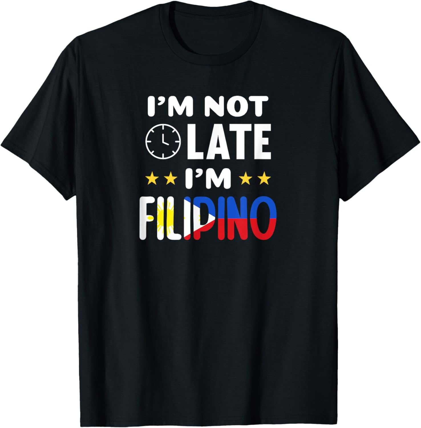 I'm not late I'm Filipino Joke for Filipino Americans T-Shirt - T-Shirt | Black