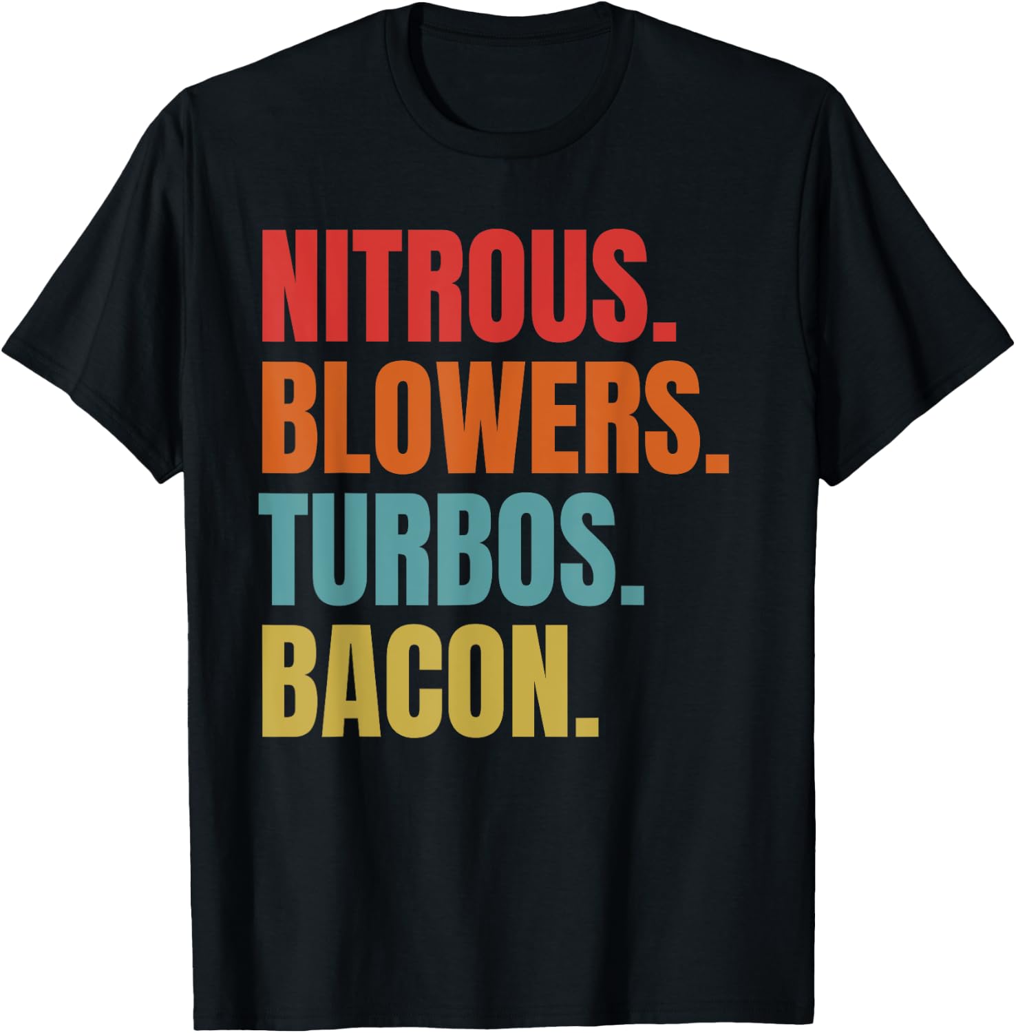 Nitrous & Blowers & Turbos & Bacon - Funny Racing Turbo T-Shirt - T-Shirt | Black