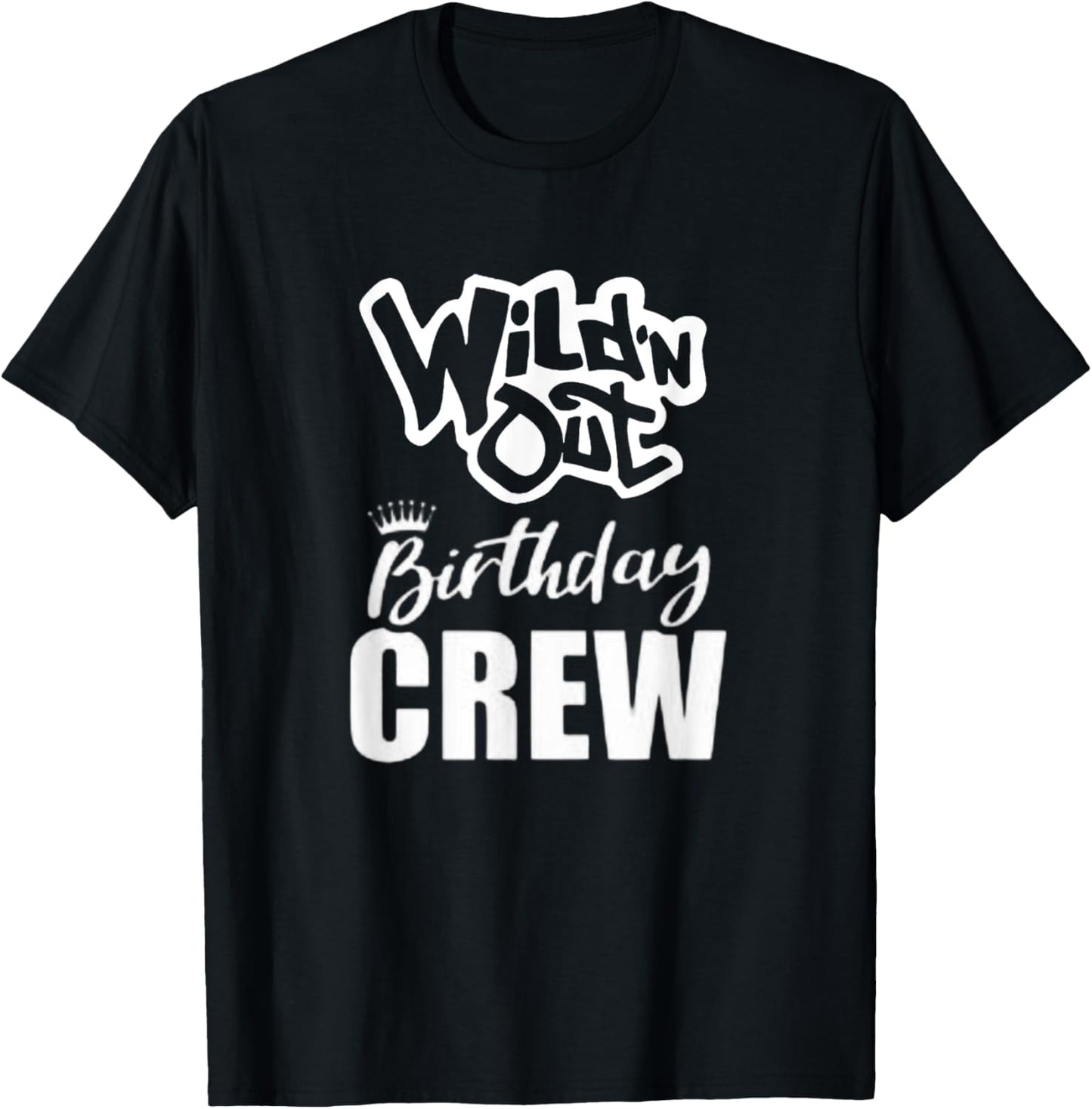 Wild'N Out Birthday Crew Fun Party Celebration Squad Costume T-Shirt - T-Shirt | Black