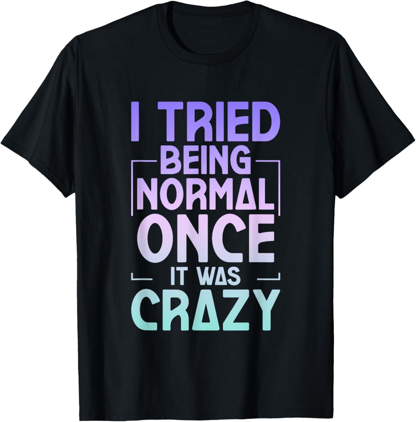 I Tried Being Normal Once It Was Crazy T-Shirt - T-Shirt | Black