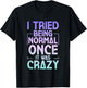 I Tried Being Normal Once It Was Crazy T-Shirt - T-Shirt | Black