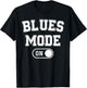 Blues Mode On Funny Blues Man Gift Musician Singer Guitarist T-Shirt - T-Shirt | Black