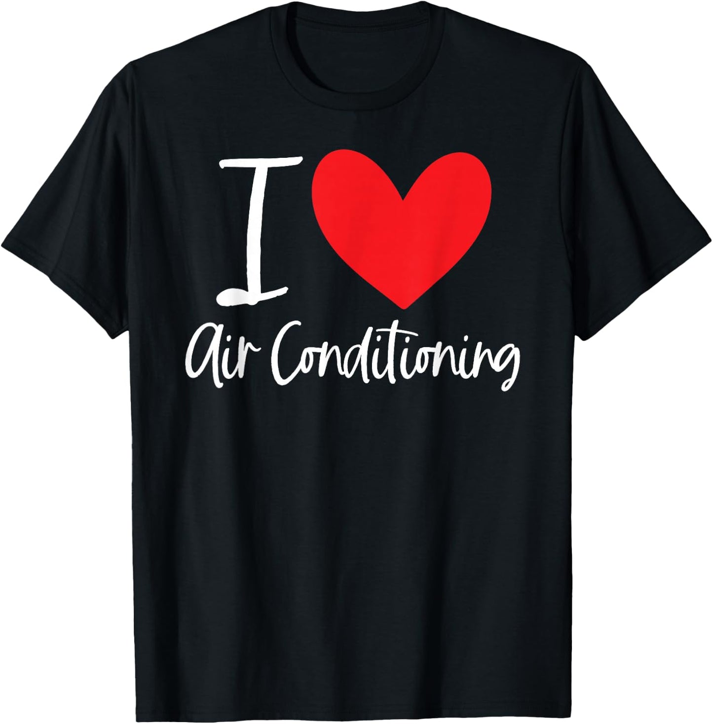 I Love Air Conditioning Hot Weather AC Cold Cool Summer Heat T-Shirt - T-Shirt | Black
