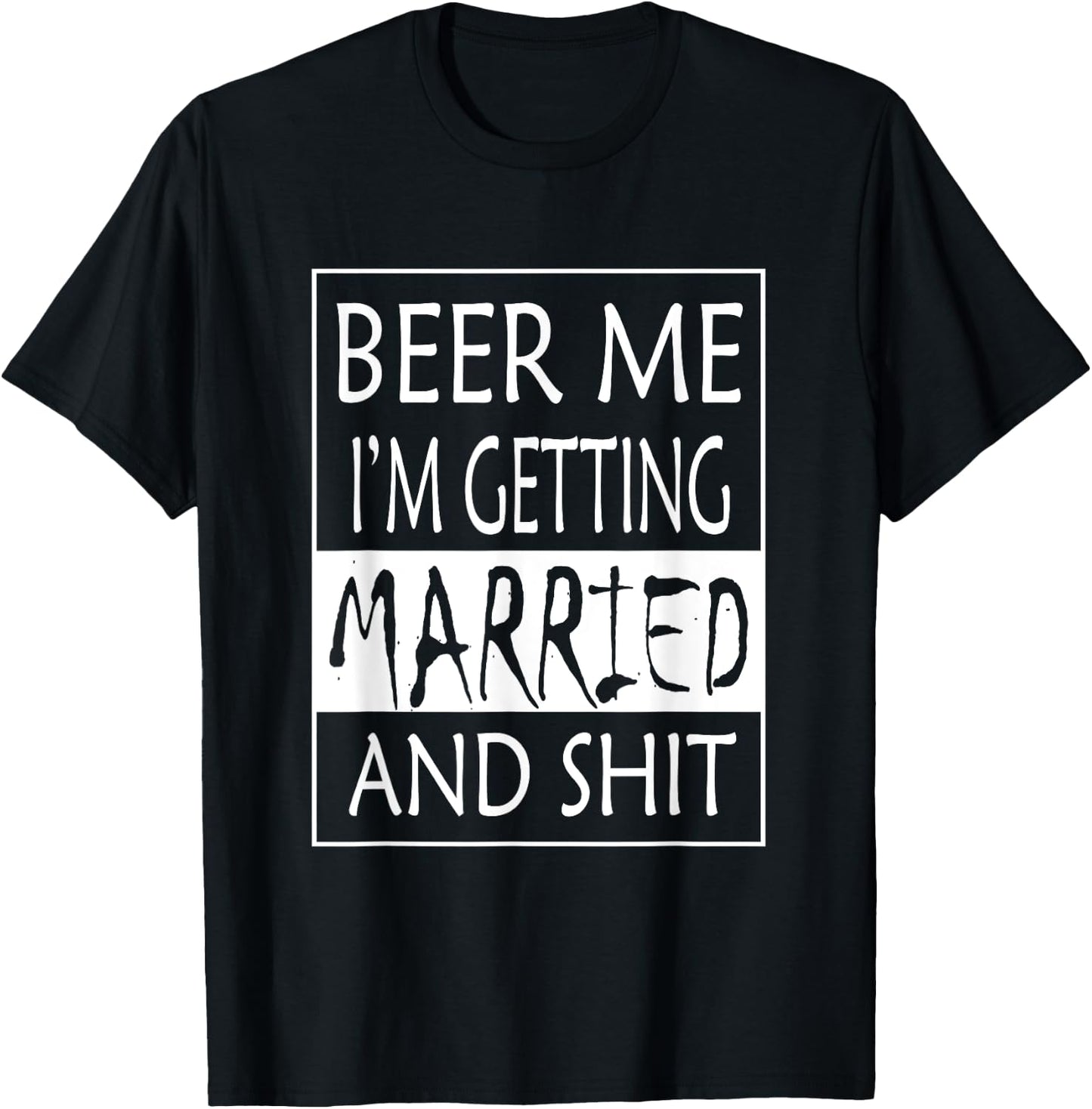 Beer Me I'm getting Married And shit - Bride Funny Shirt T-Shirt - T-Shirt | Black