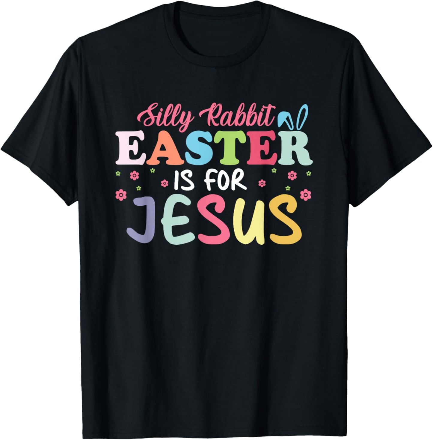 Silly Rabbit Easter Is For Jesus Cute Bunny Christian Faith T-Shirt - T-Shirt | Black