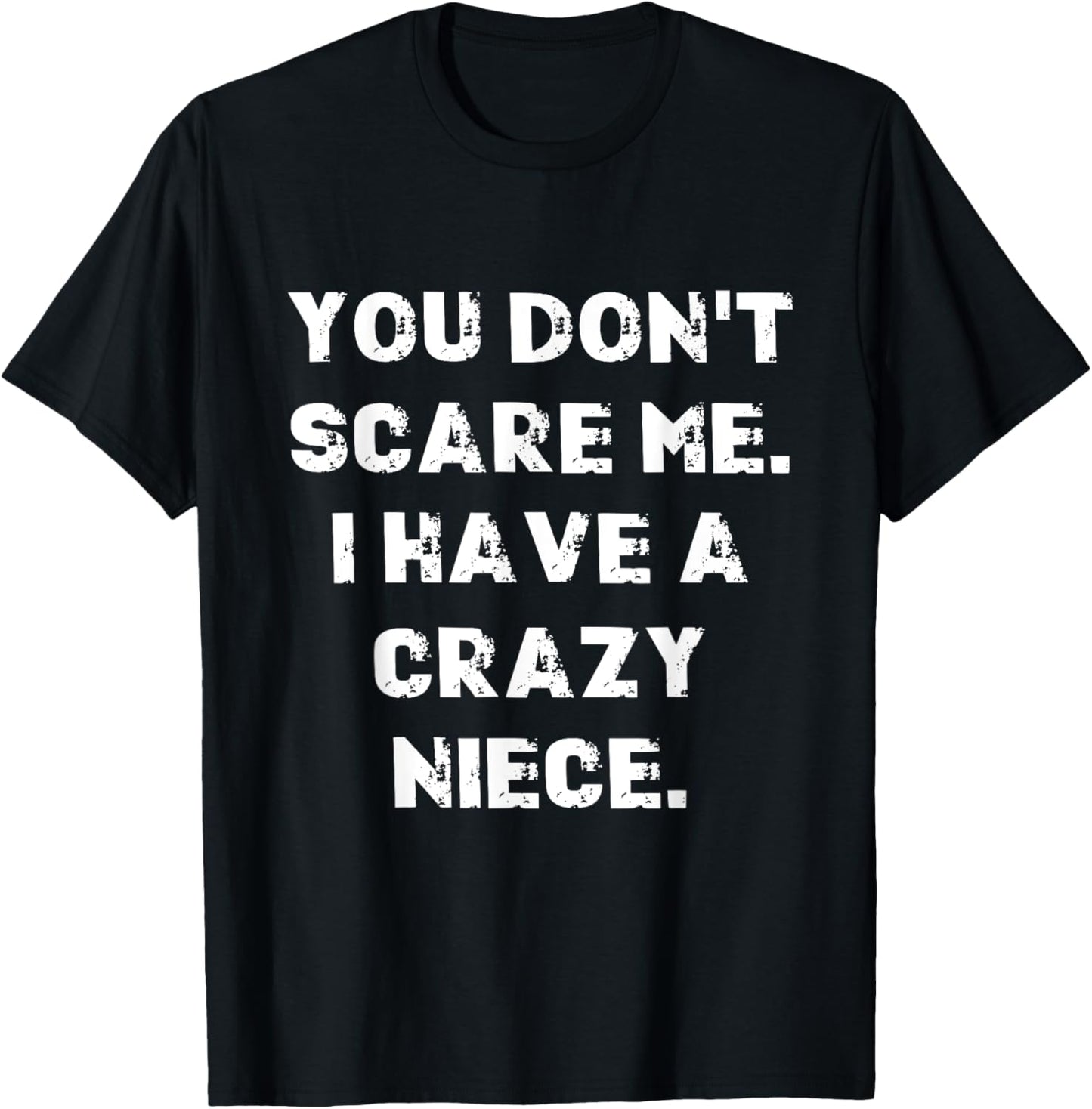 You don't scare me I have a crazy niece saying for uncle T-Shirt - T-Shirt | Black
