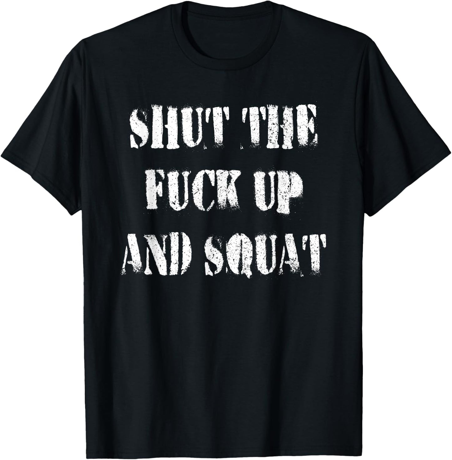 Leg Day - Shut the Fuck Up and Squat (Vintage) T-Shirt - T-Shirt | Black
