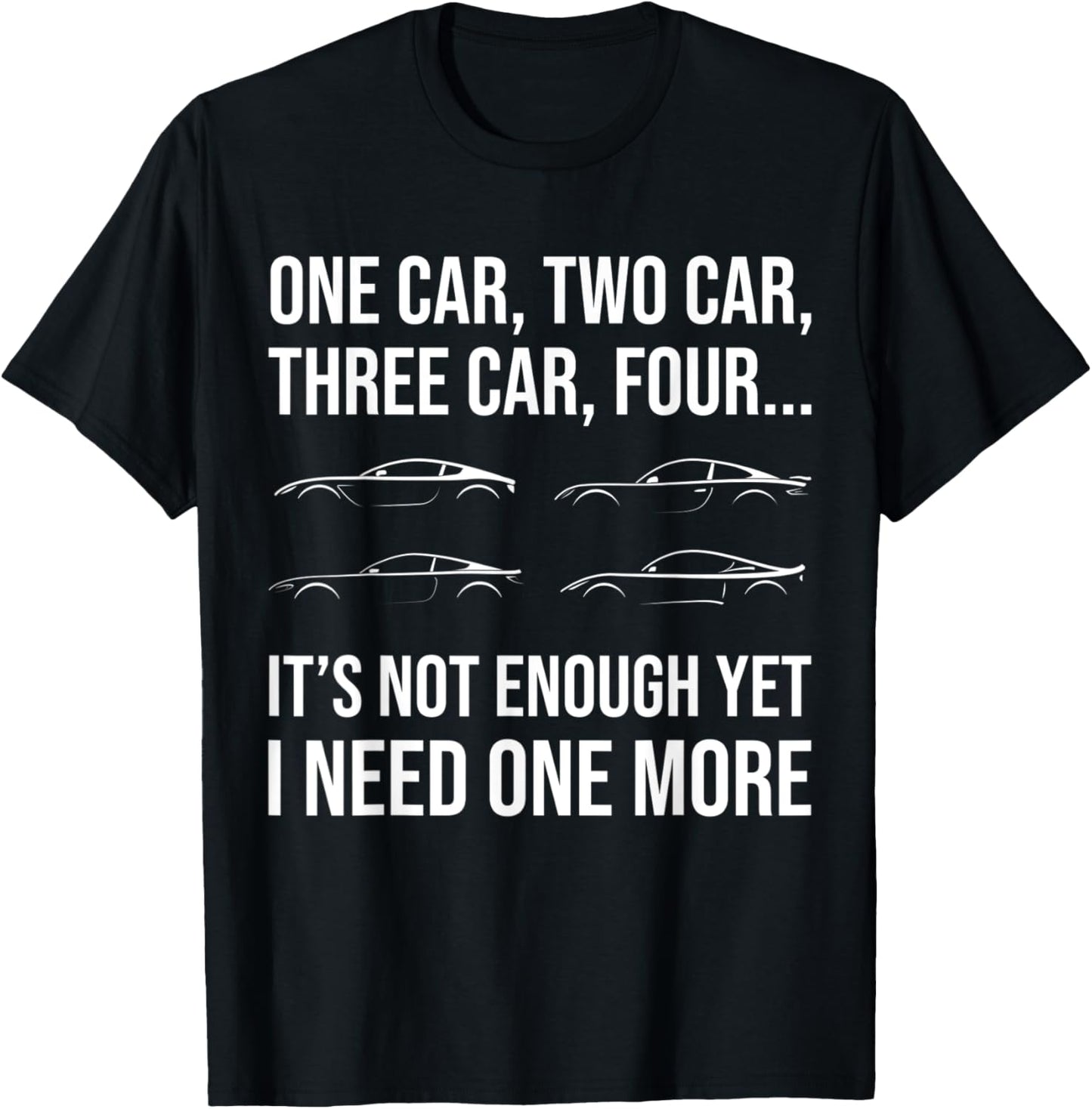 Funny Car Guy I Need One More Car Racing Drifting Car Show T-Shirt - T-Shirt | Black