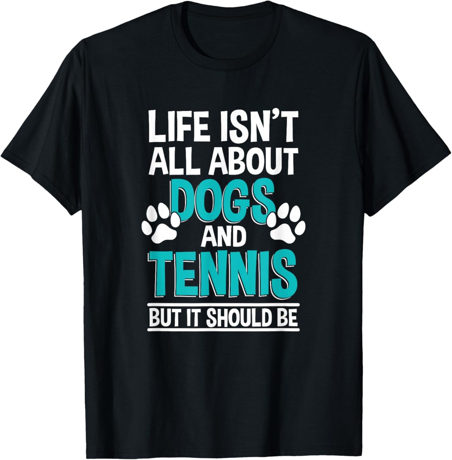 Life Isn't All About Dogs And Tennis, Tennis Player T-Shirt - T-Shirt | Black