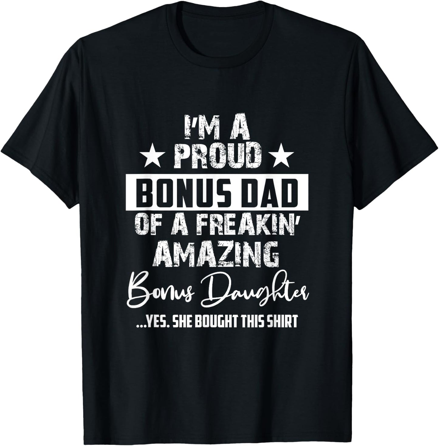 I'm A Proud Bonus Dad - Gift Every Father From Daughter T-Shirt - T-Shirt | Black