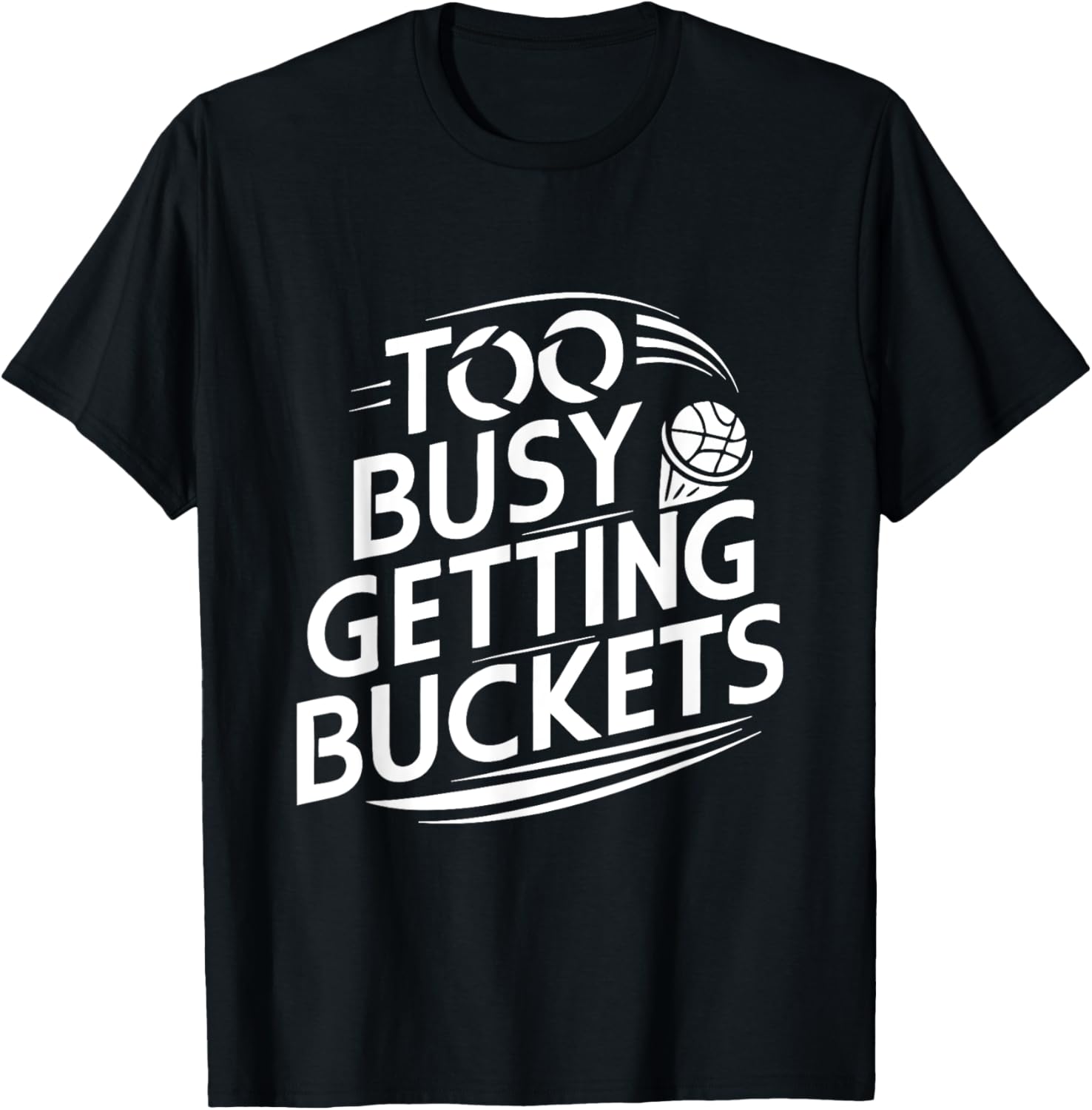 Too busy getting buckets funny basketball T-Shirt - T-Shirt | Black