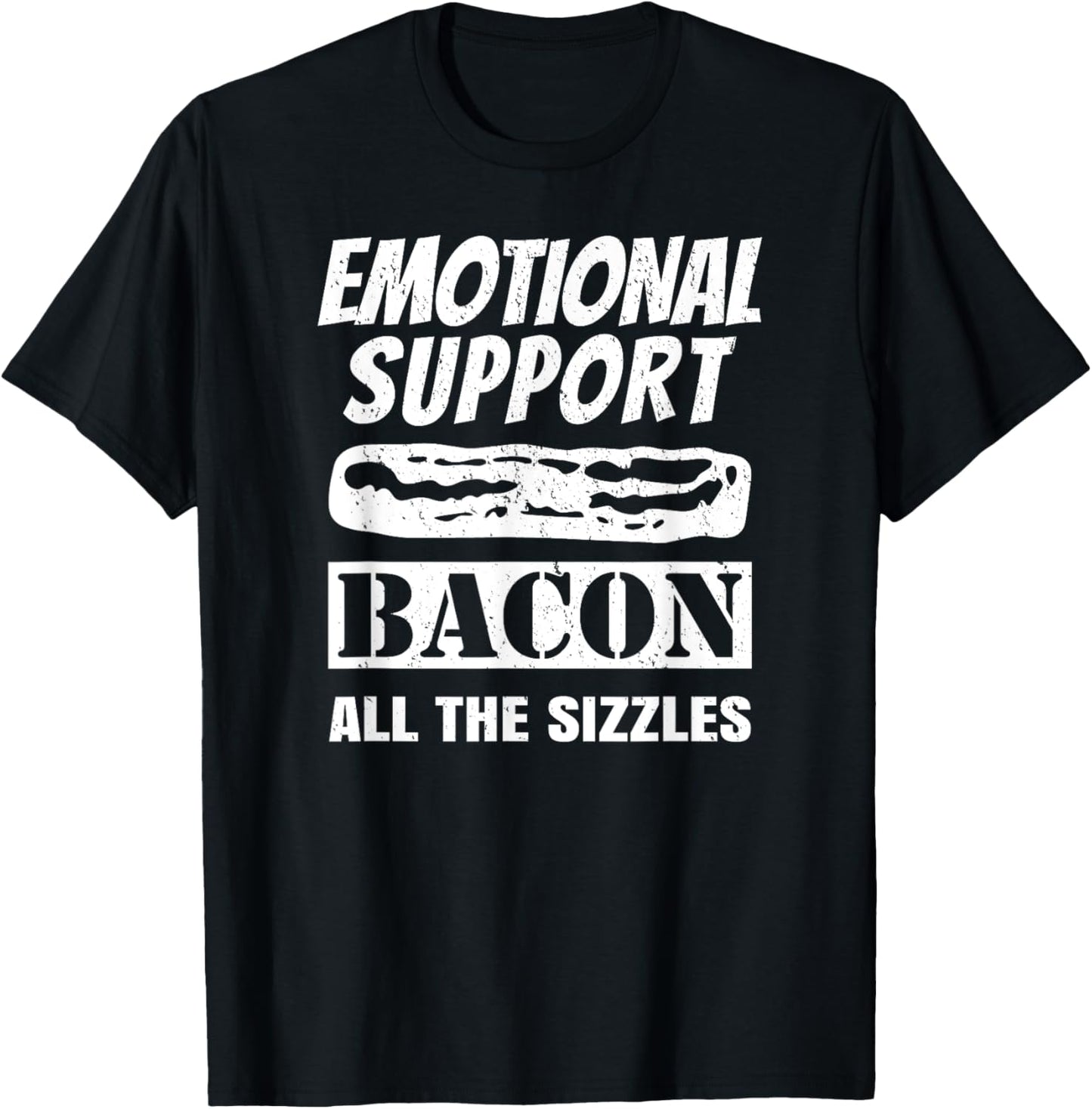 Emotional Support Bacon All the Sizzles Funny T-Shirt - T-Shirt | Black