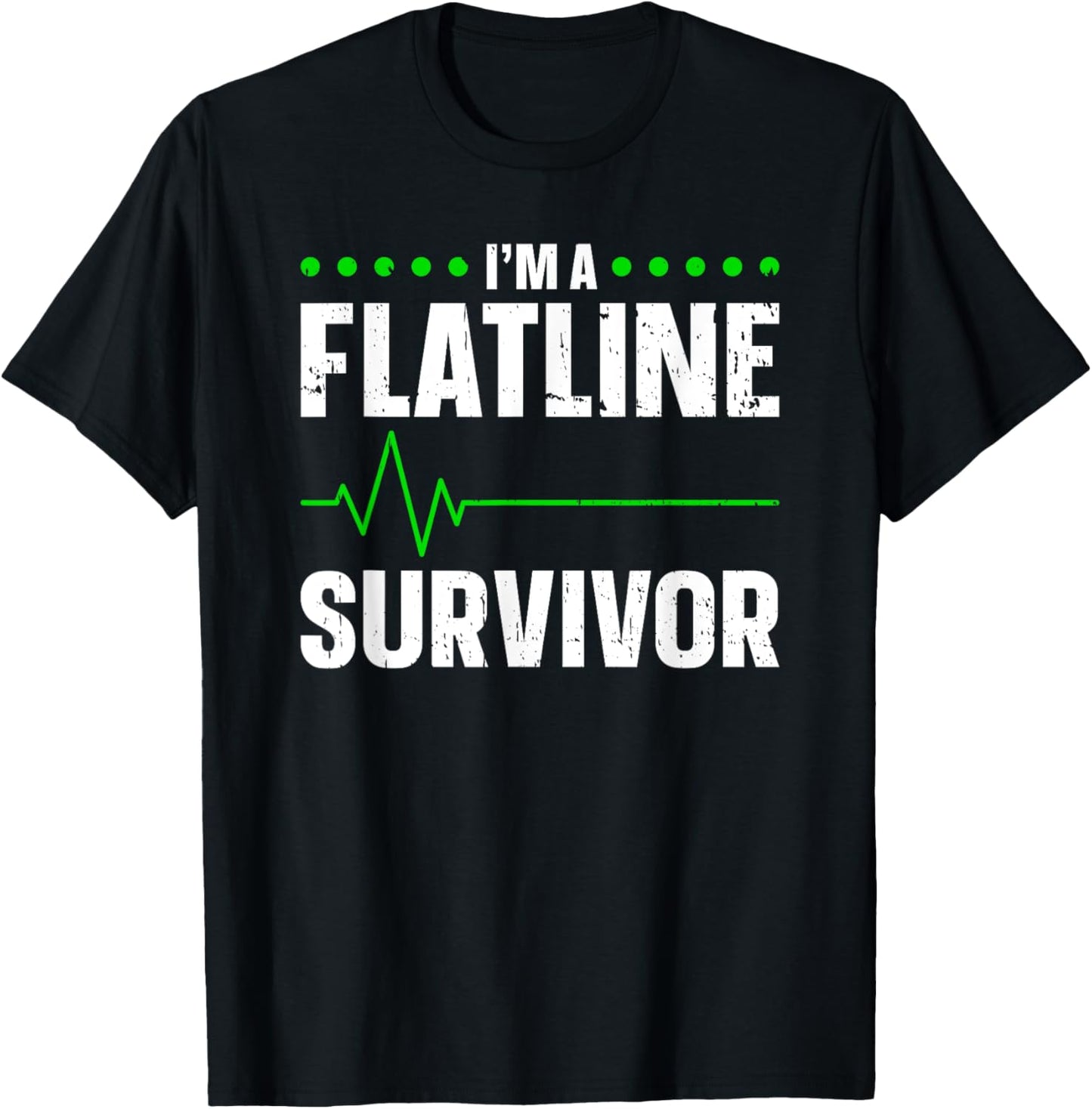I'm A Flatline Survivor Cardiac Arrest Near Death Experience T-Shirt - T-Shirt | Black