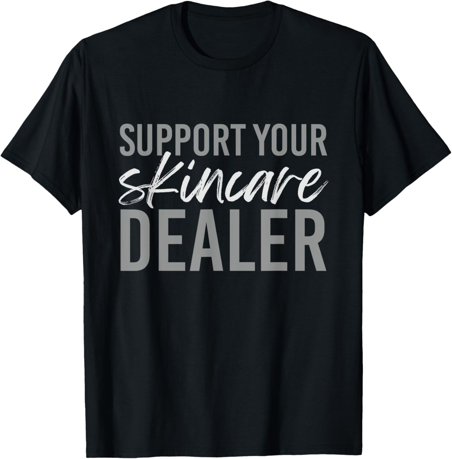 Support Your Skincare Dealer Skin care Esthetician T-Shirt - T-Shirt | Black