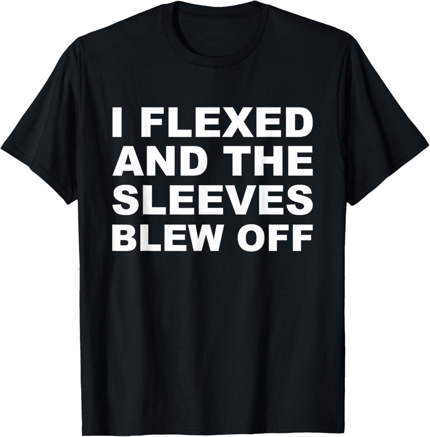 I Flexed Sleeves Blew Off Funny Body Builder Weight Lifting T-Shirt - T-Shirt | Black