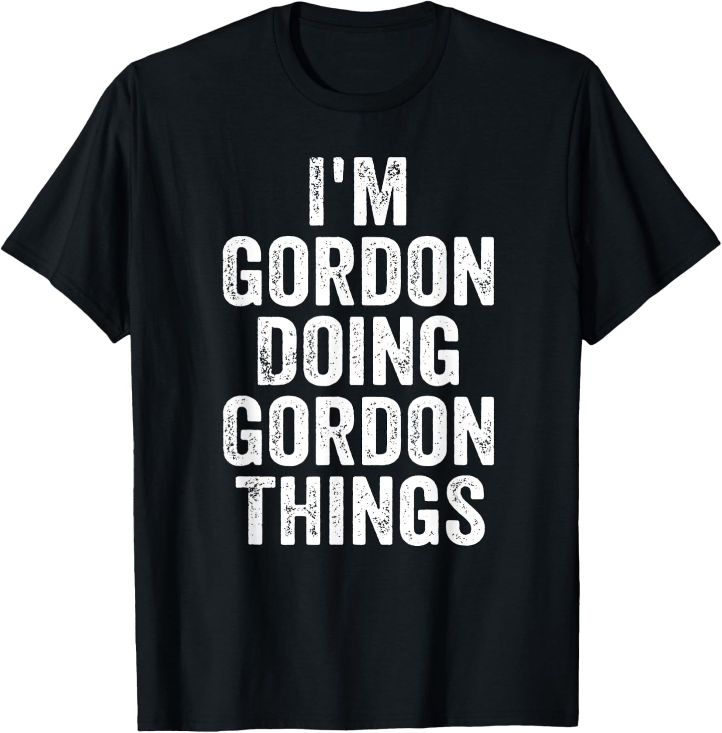 I'm Gordon Doing Gordon Things Shirt Personalized First Name T-Shirt - T-Shirt | Black