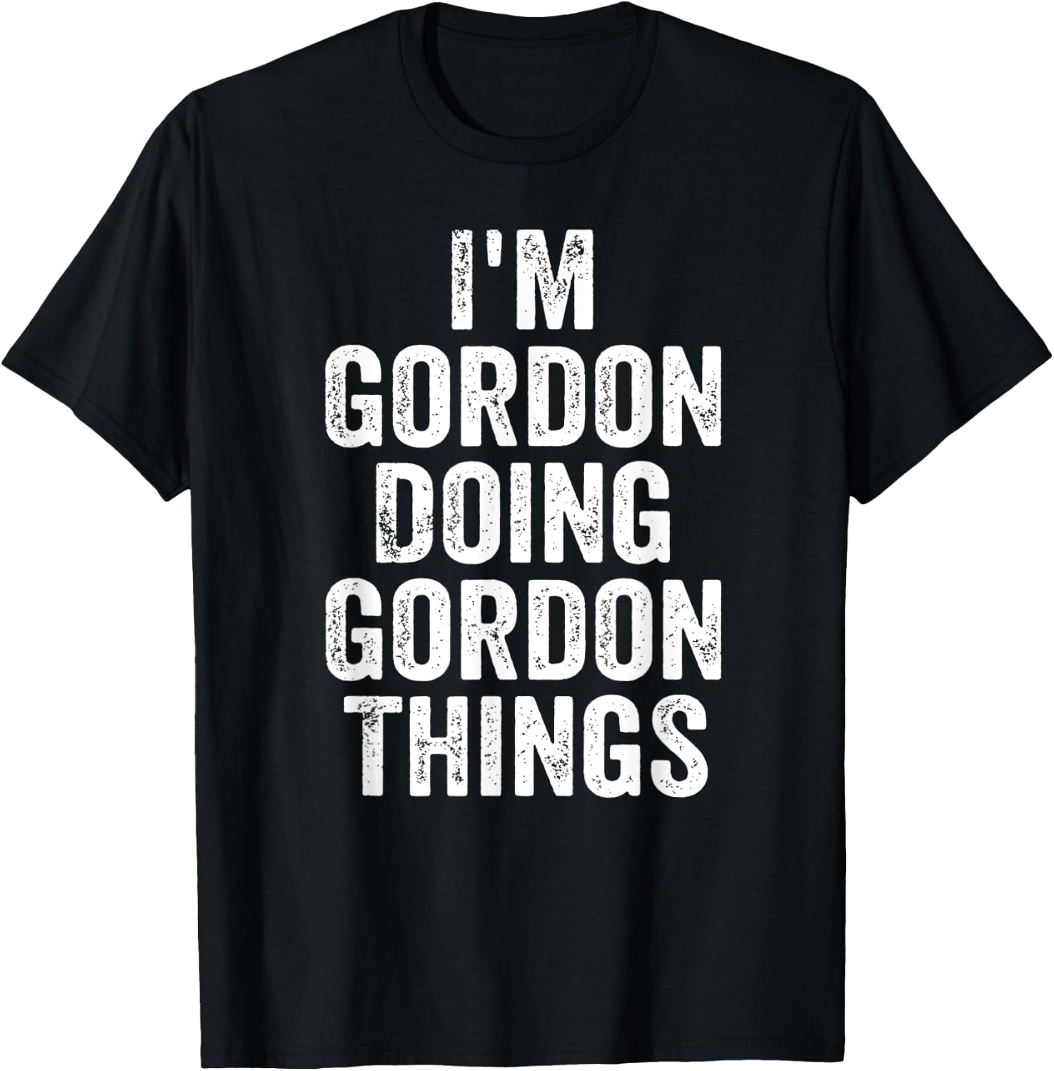 I'm Gordon Doing Gordon Things Shirt Personalized First Name T-Shirt - T-Shirt | Black