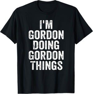 I'm Gordon Doing Gordon Things Shirt Personalized First Name T-Shirt - T-Shirt | Black