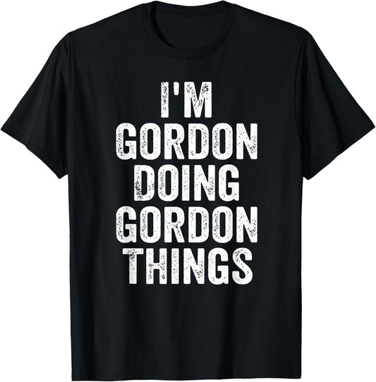 I'm Gordon Doing Gordon Things Shirt Personalized First Name T-Shirt - T-Shirt | Black