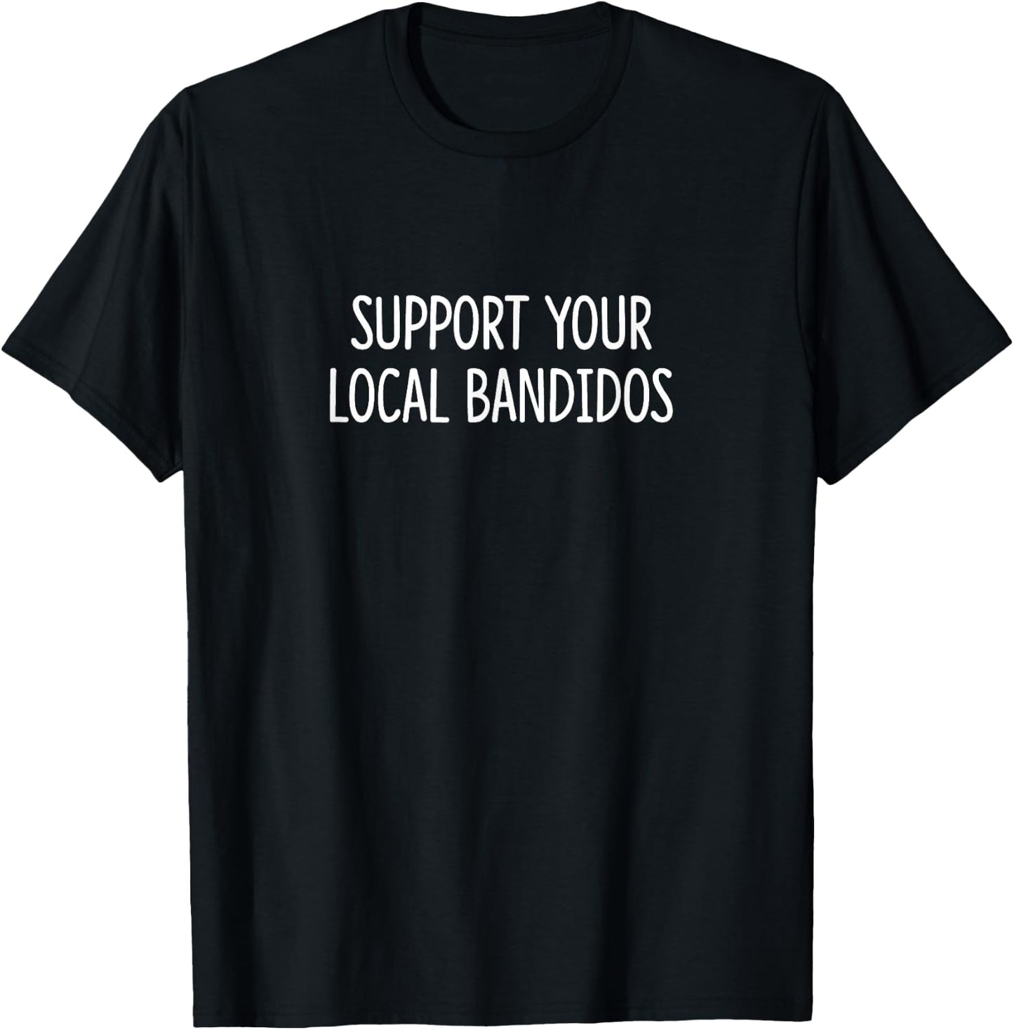 Support Your Local Bandidos T-Shirt - T-Shirt | Black