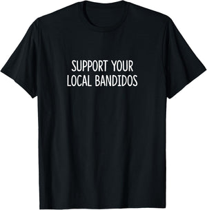 Support Your Local Bandidos T-Shirt - T-Shirt | Black