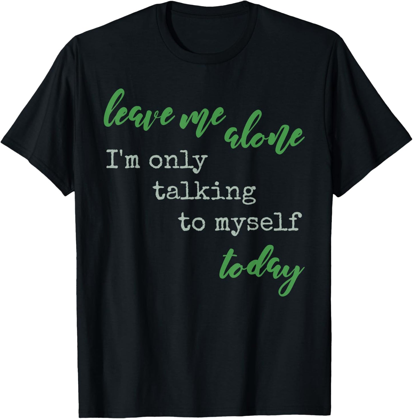 Leave Me Alone I'm Only Talking To Myself Today Be Solo Sign T-Shirt - T-Shirt | Black