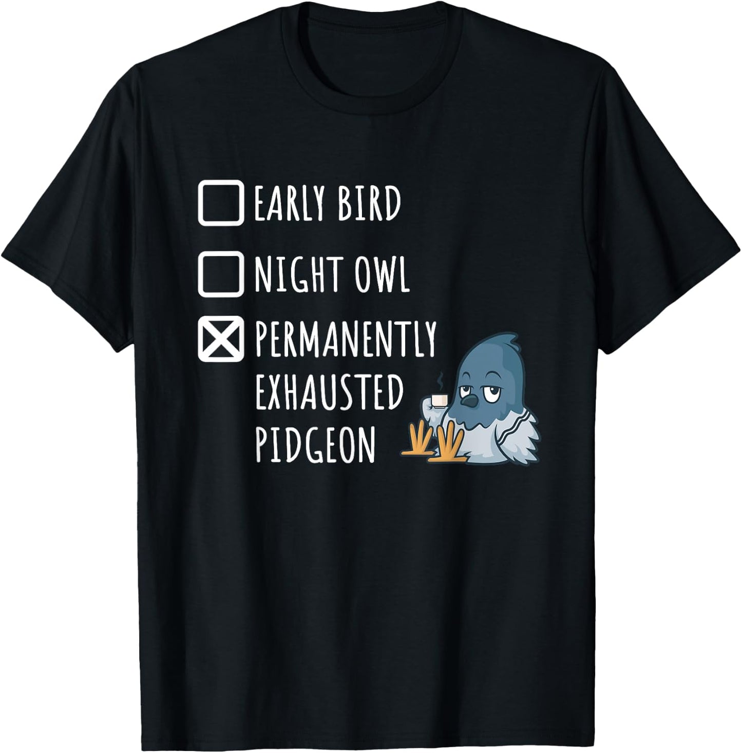 Early Bird Night Owl Permanently Exhausted Pigeon Funny Mom T-Shirt - T-Shirt | Black