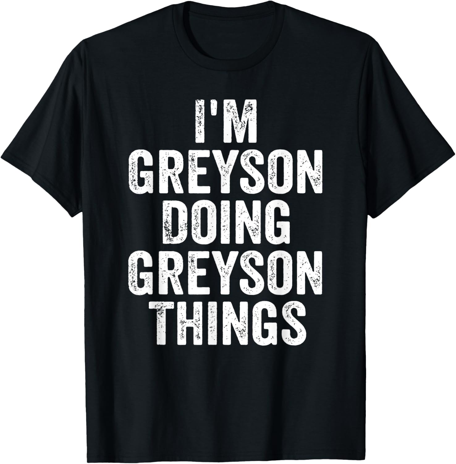 I'm Greyson Doing Greyson Things Shirt Personalized Name T-Shirt - T-Shirt | Black
