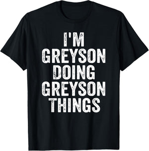 I'm Greyson Doing Greyson Things Shirt Personalized Name T-Shirt - T-Shirt | Black
