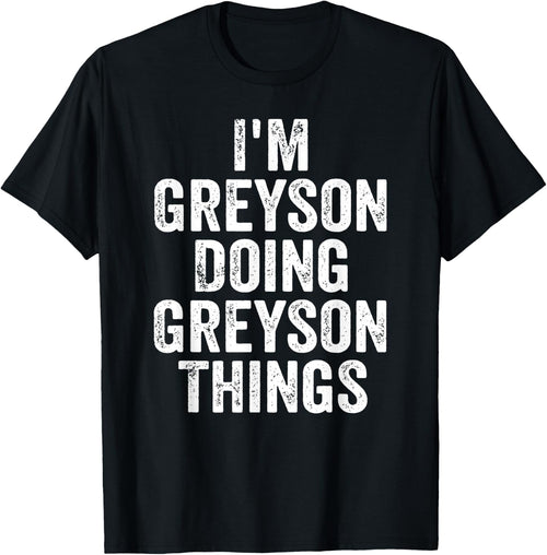 I'm Greyson Doing Greyson Things Shirt Personalized Name