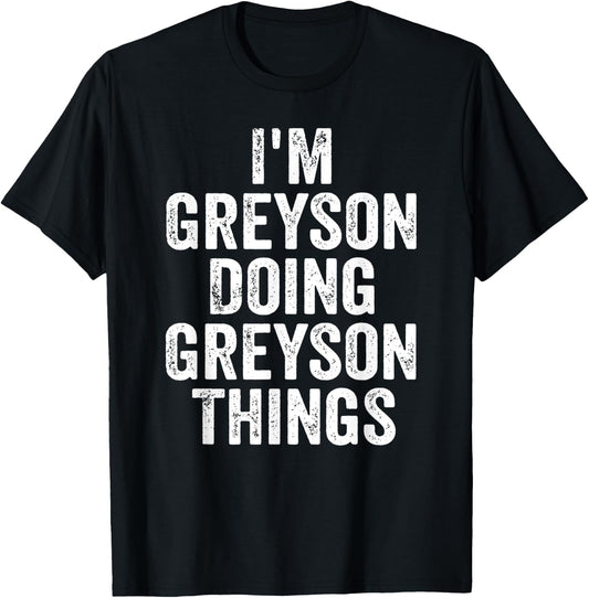 I'm Greyson Doing Greyson Things Shirt Personalized Name T-Shirt - T-Shirt | Black