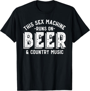This Sex Machine Runs on Beer and Country Music Funny T-Shirt - T-Shirt | Black