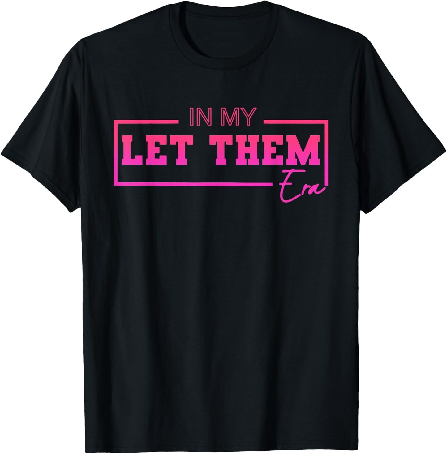 In My Let Them Era Funny Design T-Shirt - T-Shirt | Black