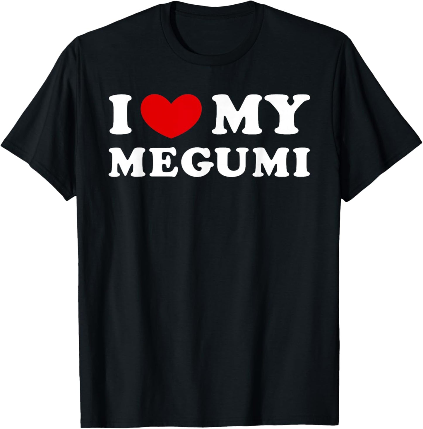 I Love My Megumi, I Love My Megumi T-Shirt - T-Shirt | Black