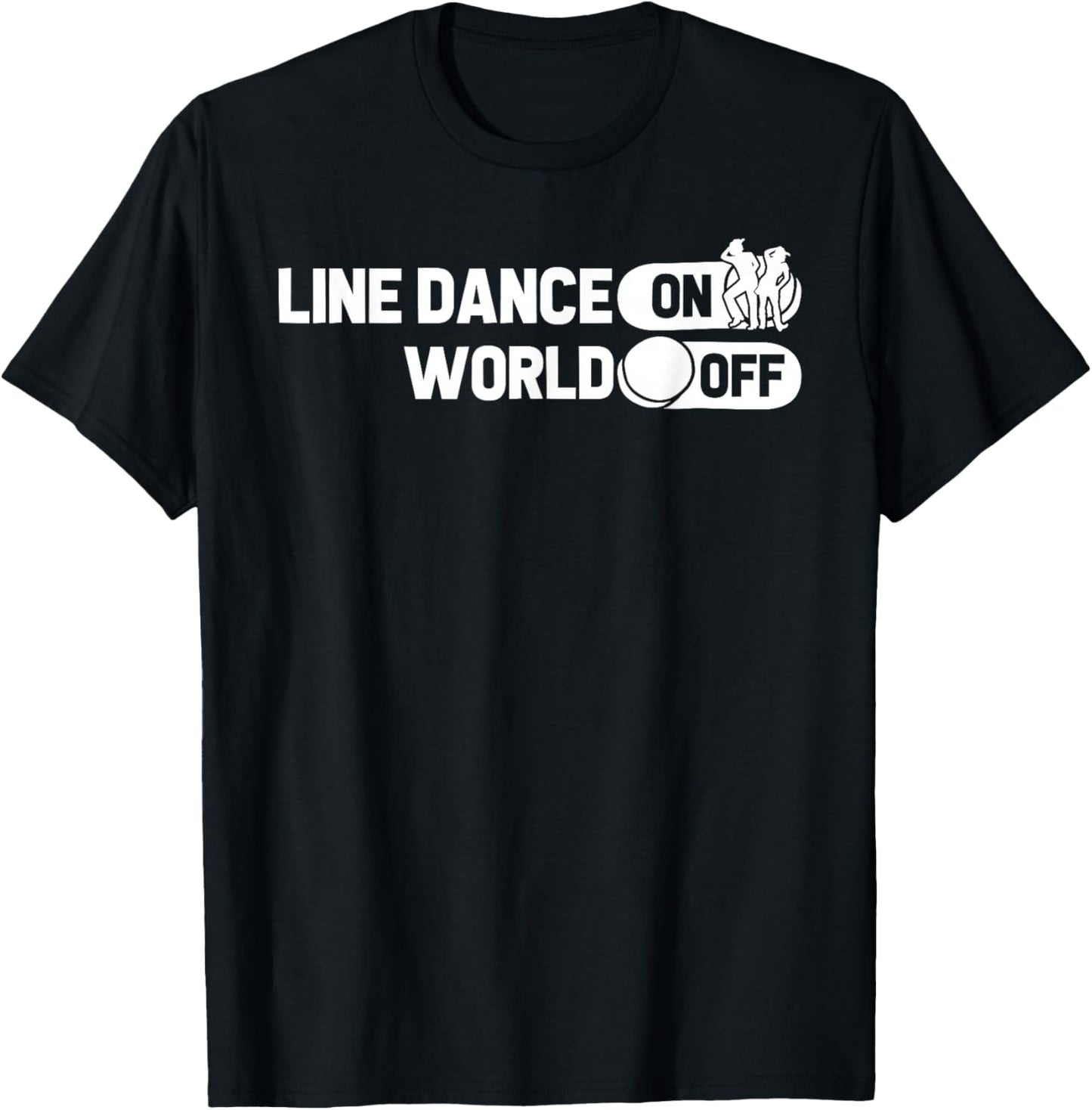 Line Dancing Dancer Country Music - Line Dance On World Off T-Shirt - T-Shirt | Black