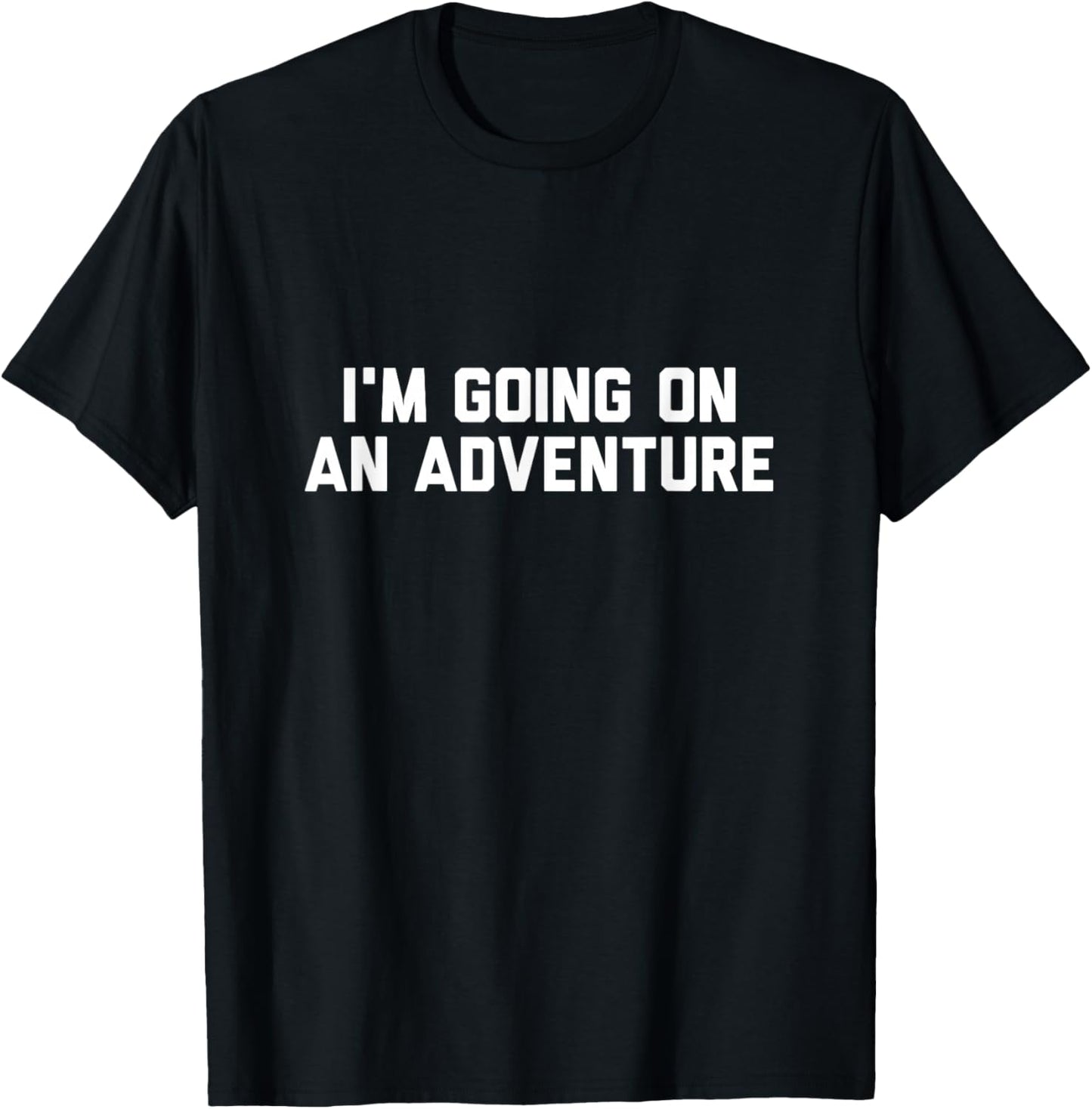 I’m Going on an Adventure T-Shirt - T-Shirt | Black