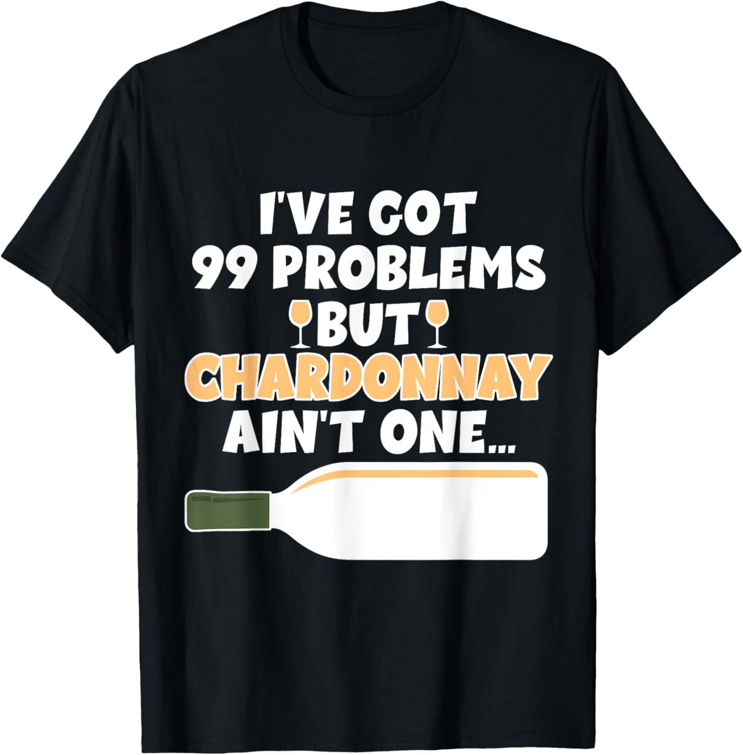 I've Got 99 Problem But Ain't One - Funny Wine Chardonnay T-Shirt - T-Shirt | Black