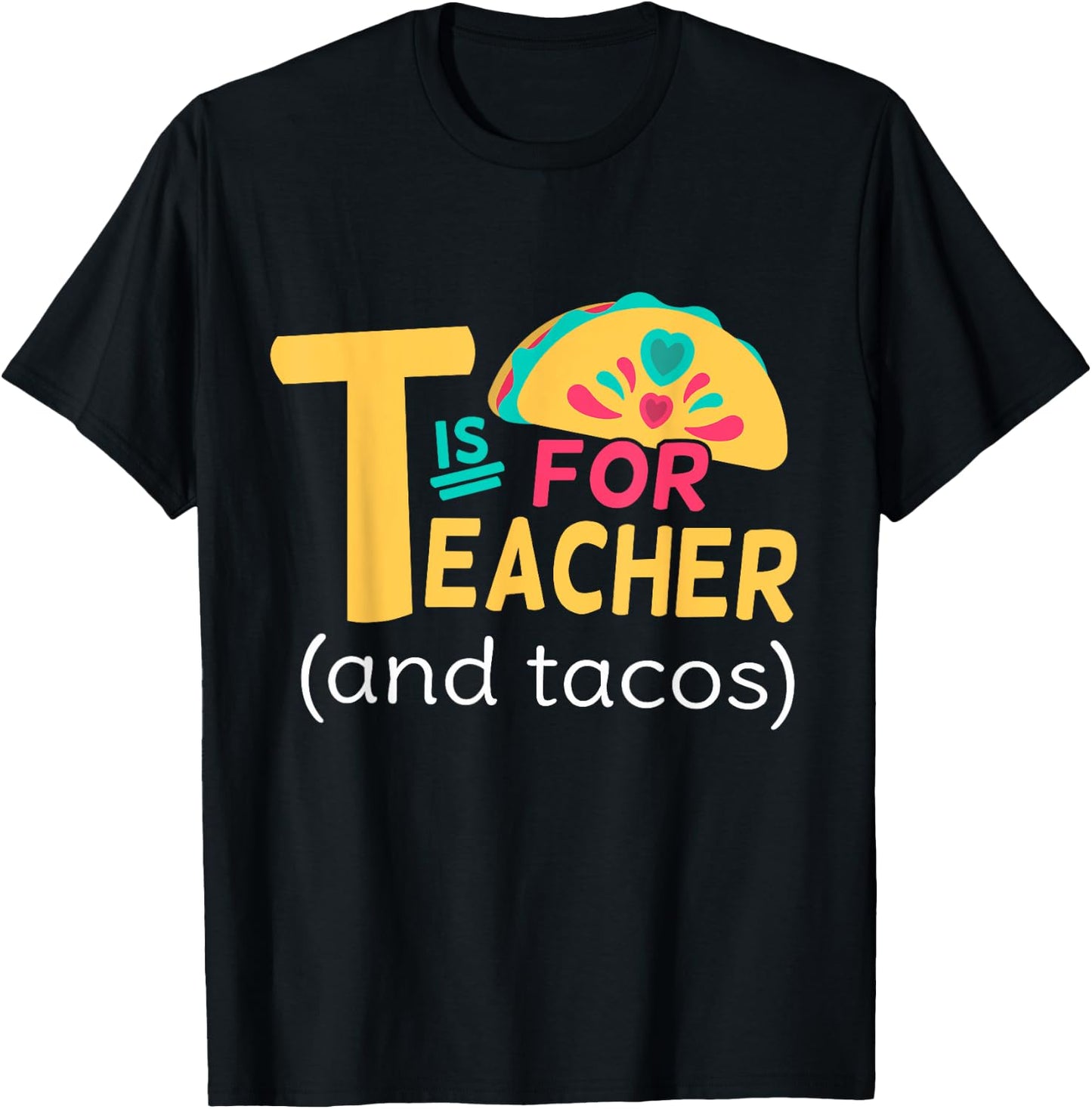 Funny T Is For Teacher And Tacos Teacher Tacos Lovers T-Shirt - T-Shirt | Black