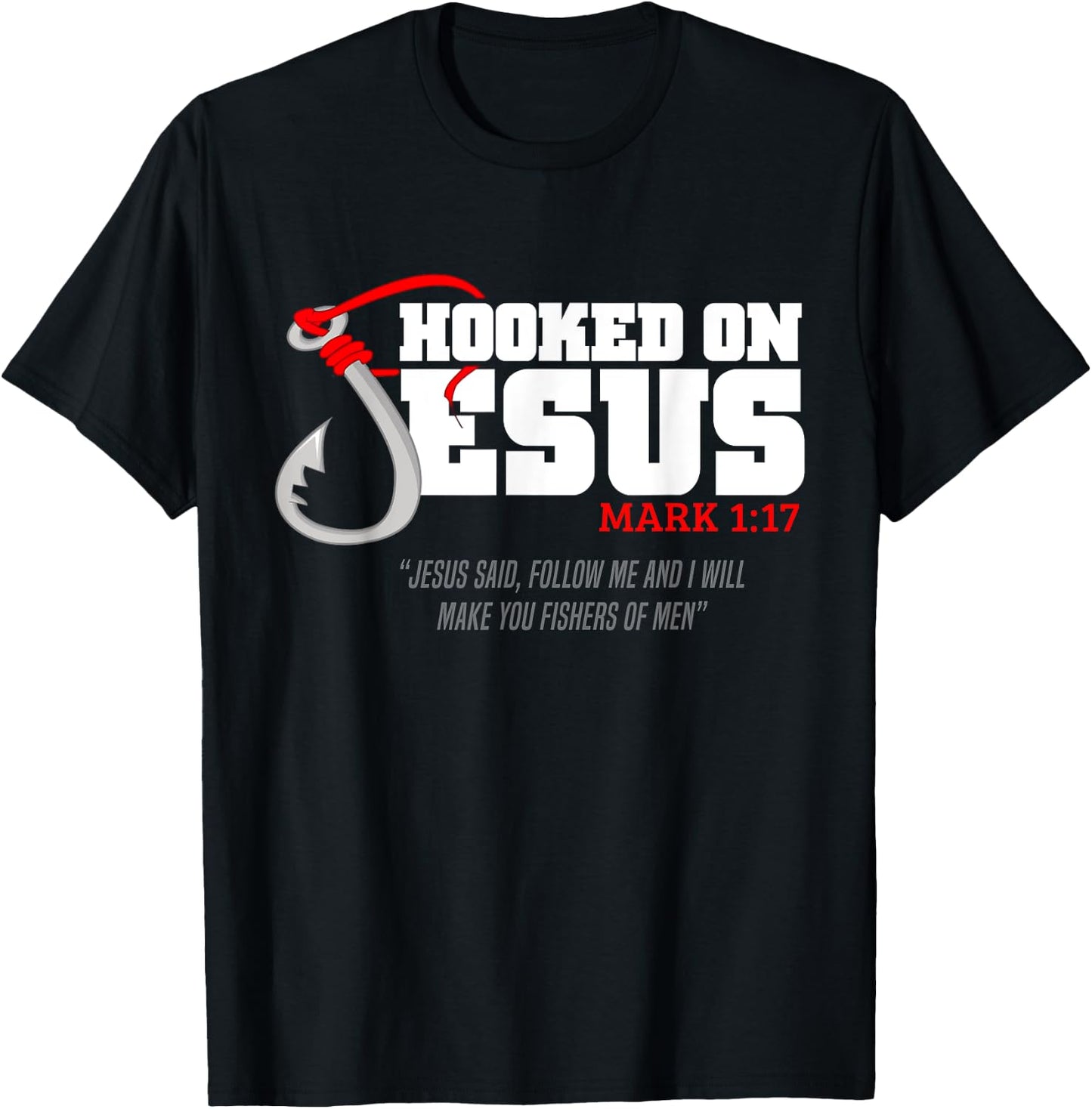 Hooked On Jesus Mark 1-17 Jesus Said Follow Me Fishing Lover T-Shirt - T-Shirt | Black