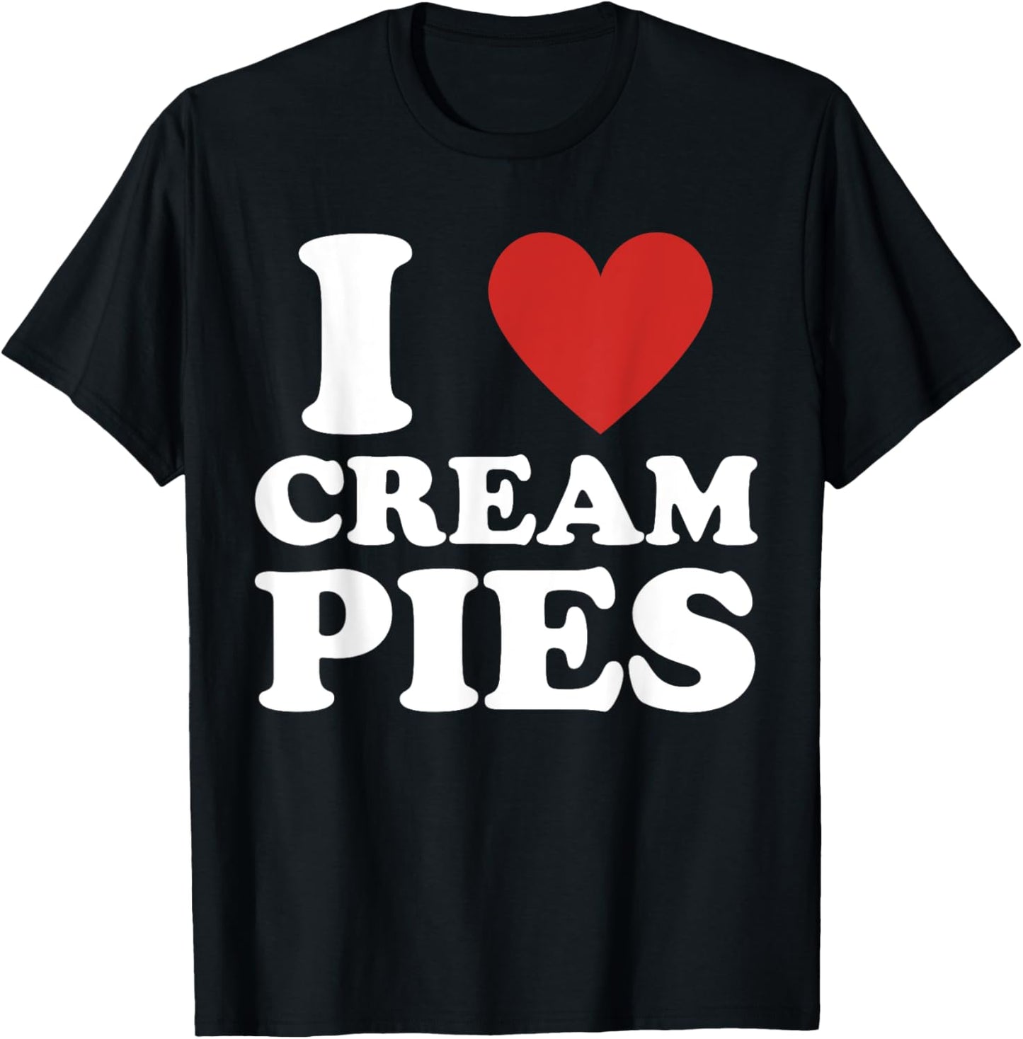 Cream Pie, I Love Cream Pies T-Shirt - T-Shirt | Black
