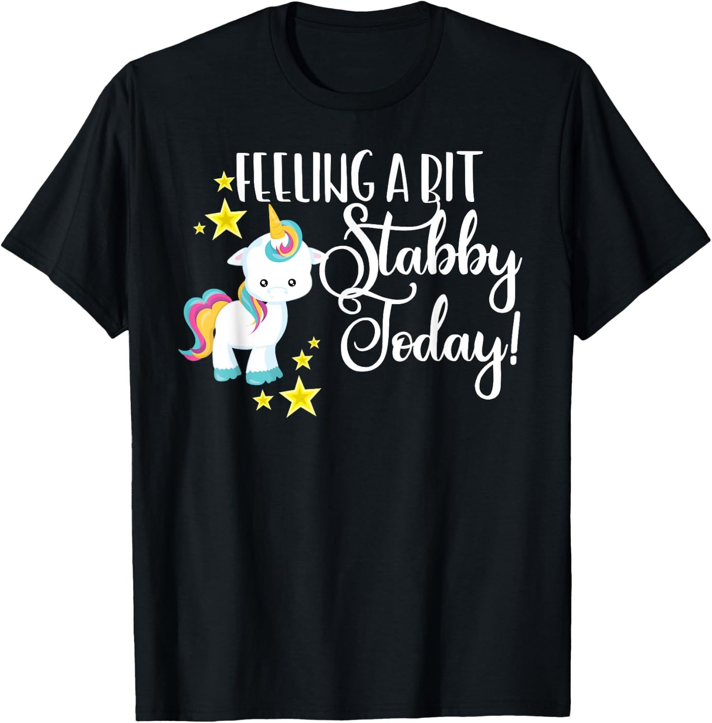 Funny Feeling A Bit Stabby Today Unicorn Cute Bad Day Mood T-Shirt - T-Shirt | Black