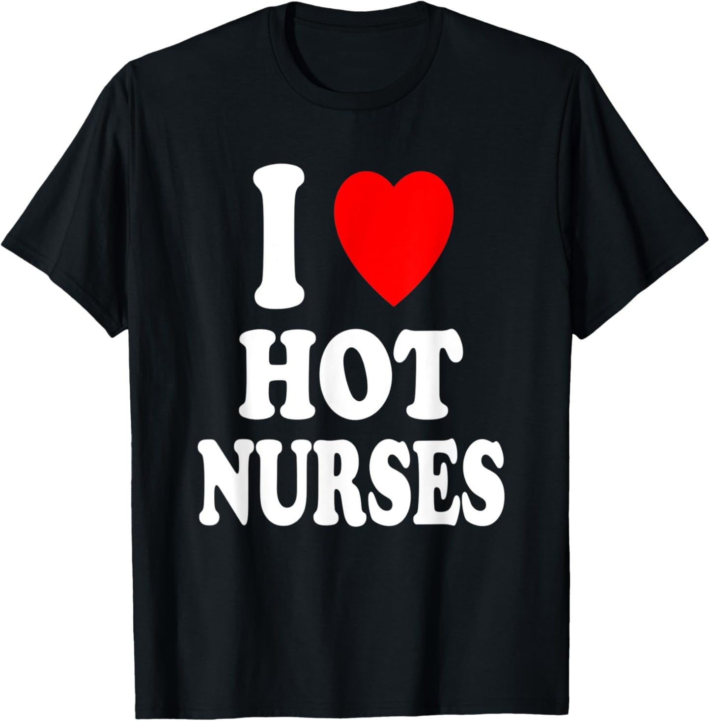 I Heart (Love) Hot Nurses Funny Hospital Physical Therapy T-Shirt - T-Shirt | Black