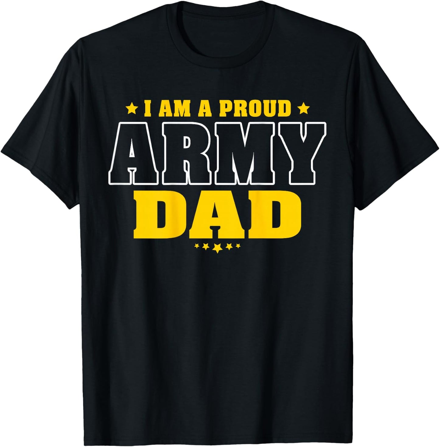 I Am A Proud Army Dad Patriotic Pride Military Father T-Shirt - T-Shirt | Black