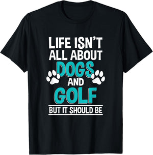 Life Isn't All About Dogs And Golf, Golf Player T-Shirt - T-Shirt | Black