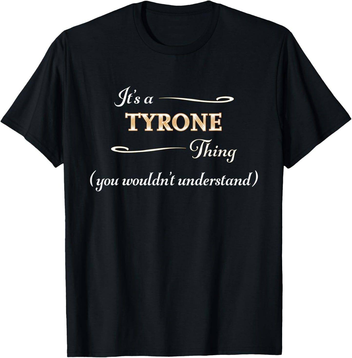 It's a TYRONE Thing, You Wouldn't Understand | Name Gift T-Shirt - T-Shirt | Black